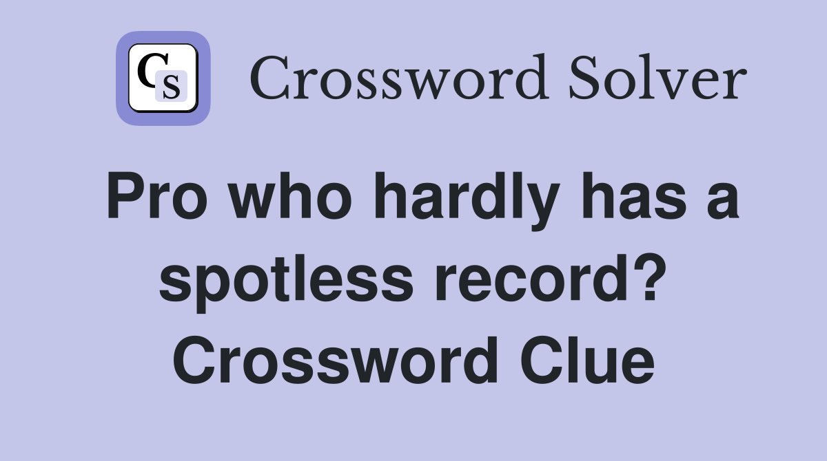 Pro who hardly has a spotless record? Crossword Clue