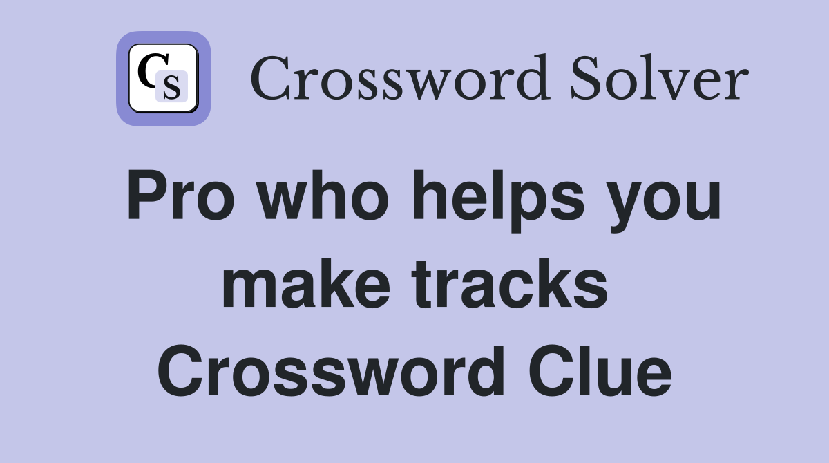Pro who helps you make tracks Crossword Clue