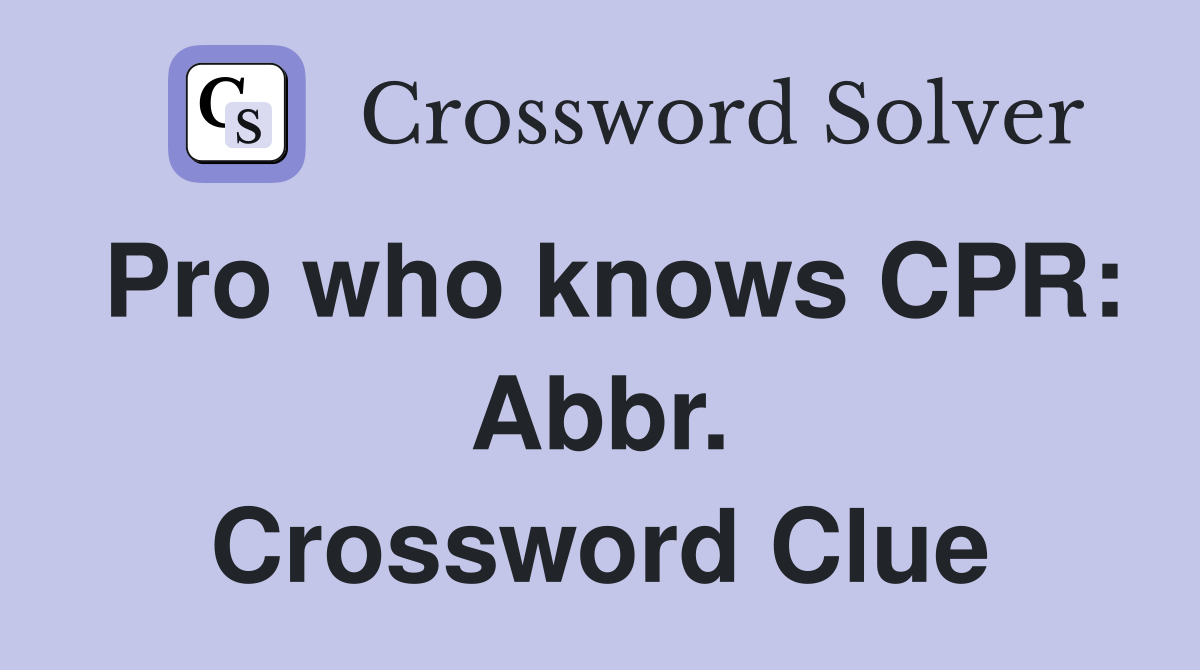 Pro who knows CPR: Abbr. Crossword Clue