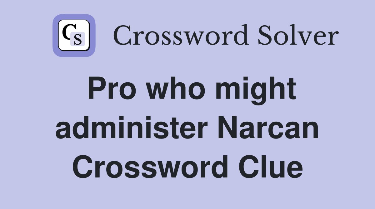 Pro who might administer Narcan Crossword Clue