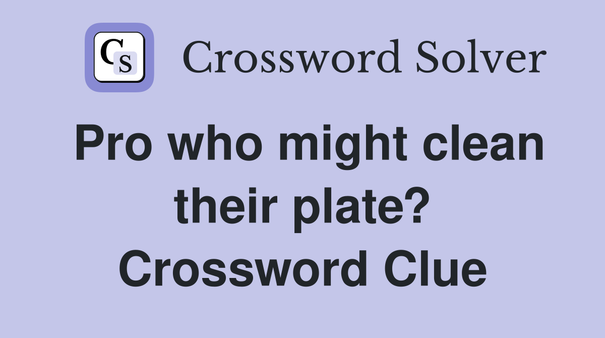 Pro who might clean their plate? Crossword Clue