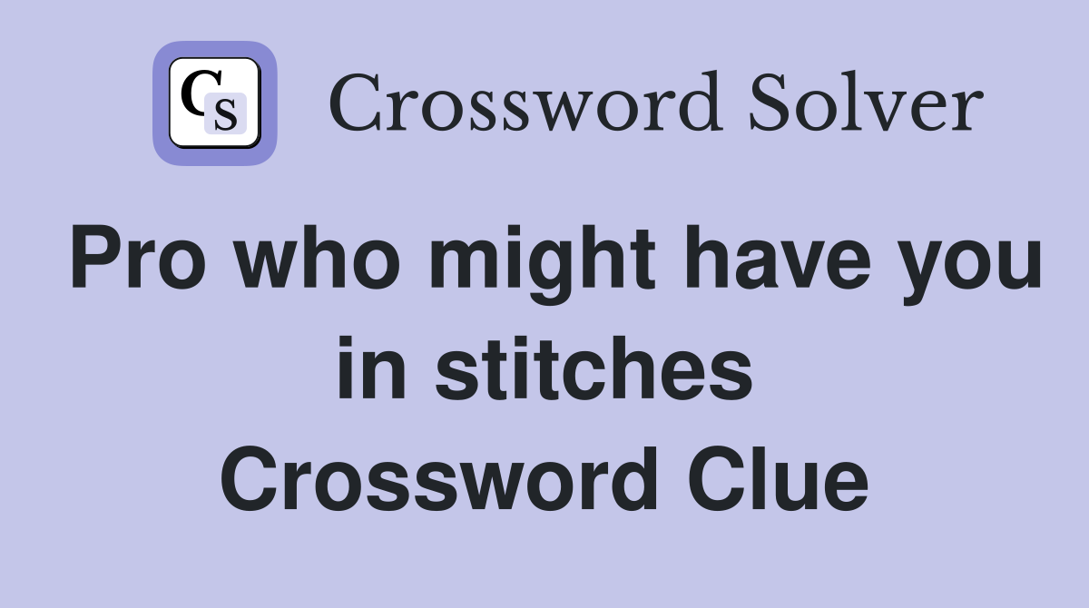 Pro who might have you in stitches Crossword Clue