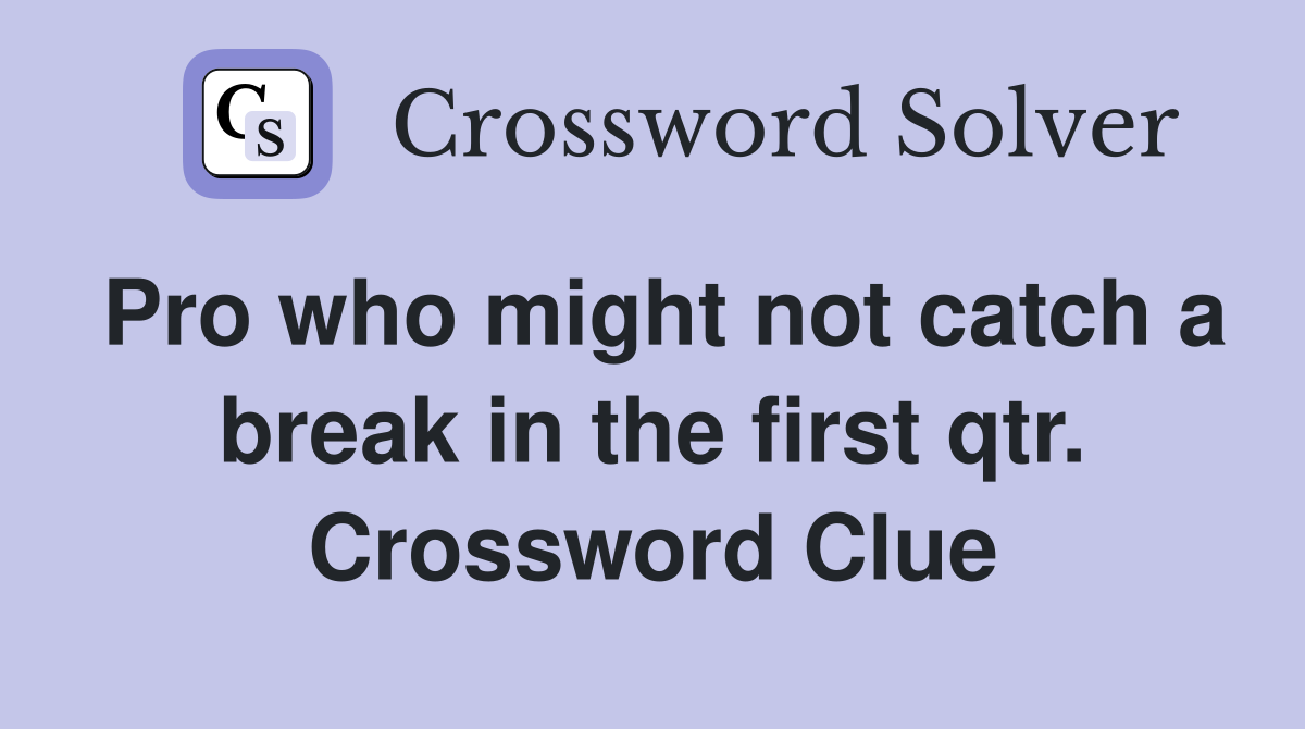 Pro who might not catch a break in the first qtr. Crossword Clue