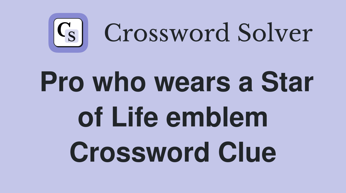 Pro who wears a Star of Life emblem Crossword Clue Answers