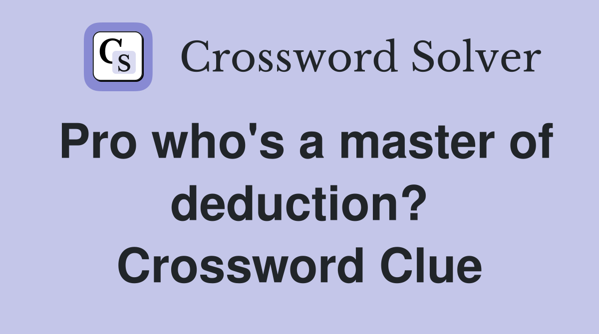 Pro who's a master of deduction? Crossword Clue