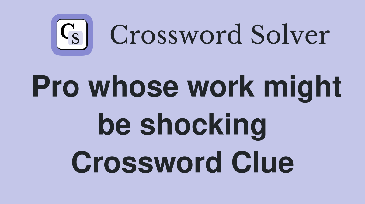 Pro whose work might be shocking Crossword Clue