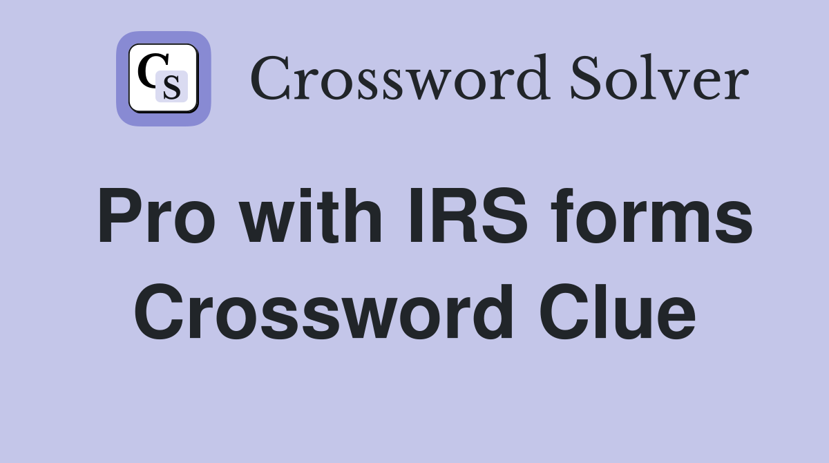 Pro with IRS forms Crossword Clue