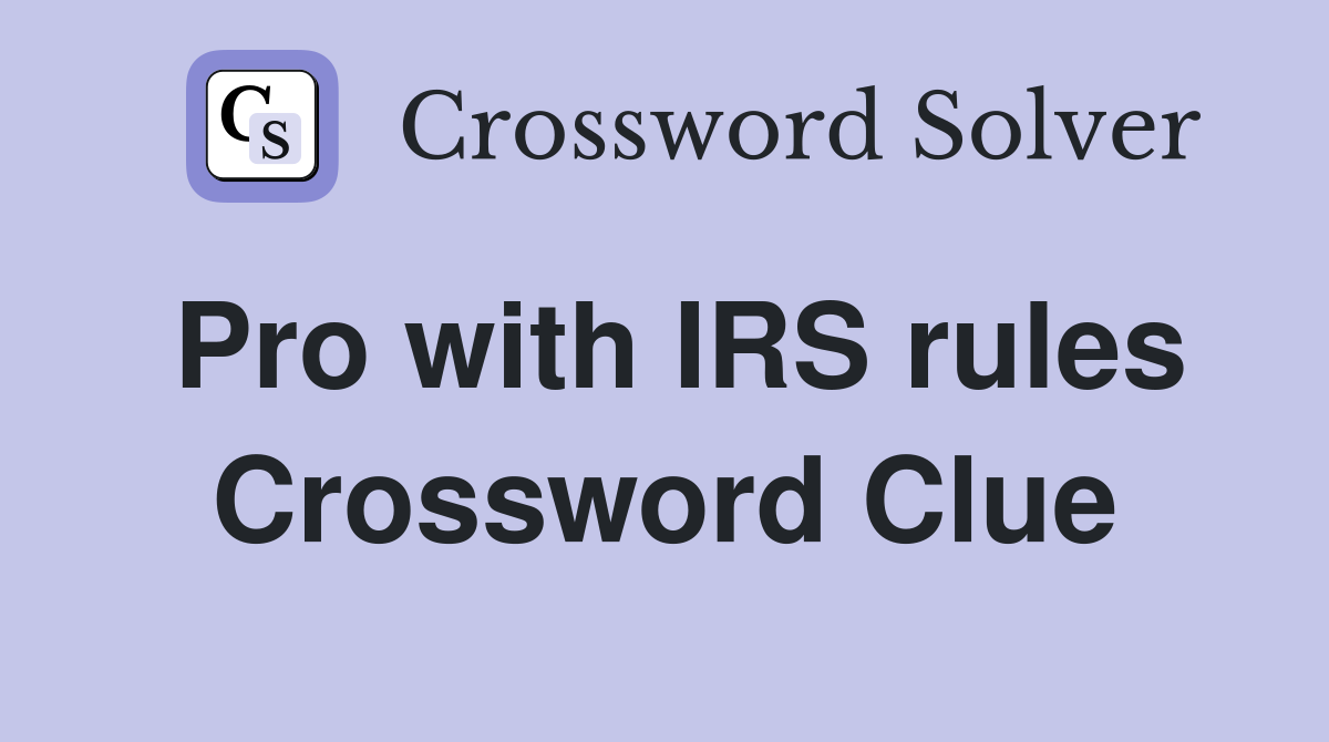 Pro with IRS rules Crossword Clue