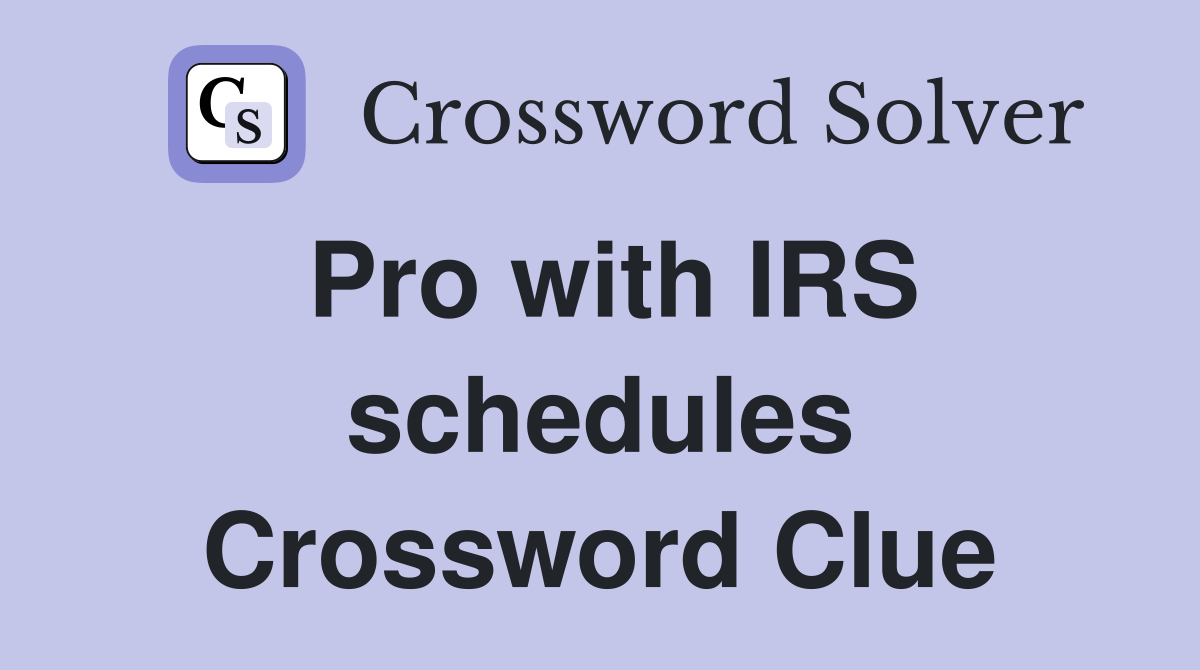 Pro with IRS schedules Crossword Clue