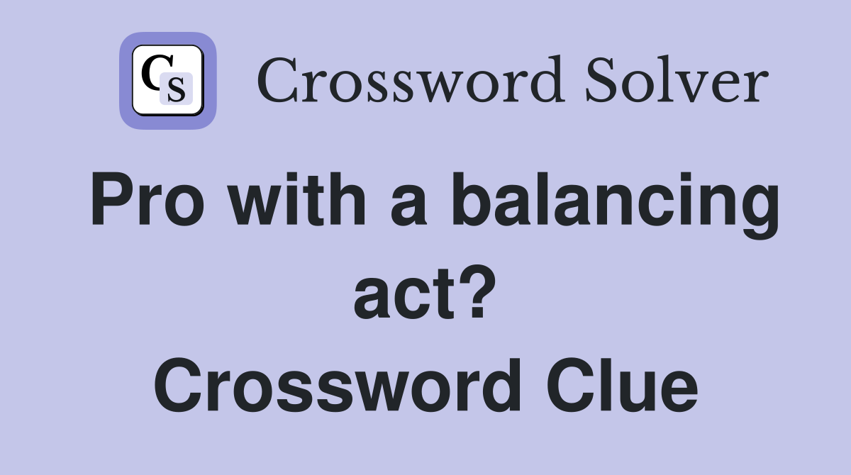 Pro with a balancing act? Crossword Clue