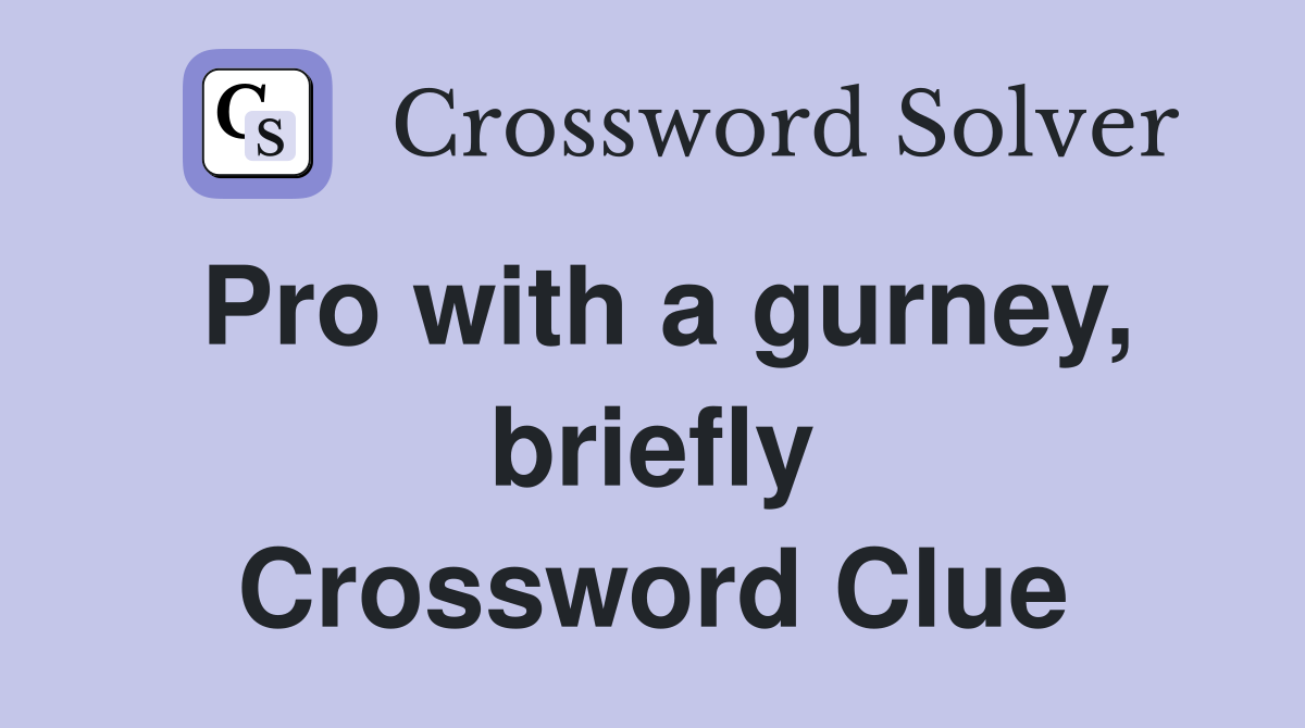Pro with a gurney, briefly Crossword Clue