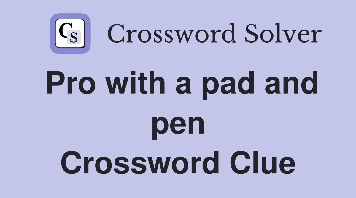 Pro with a pad and pen Crossword Clue