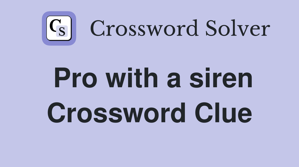 Pro with a siren Crossword Clue