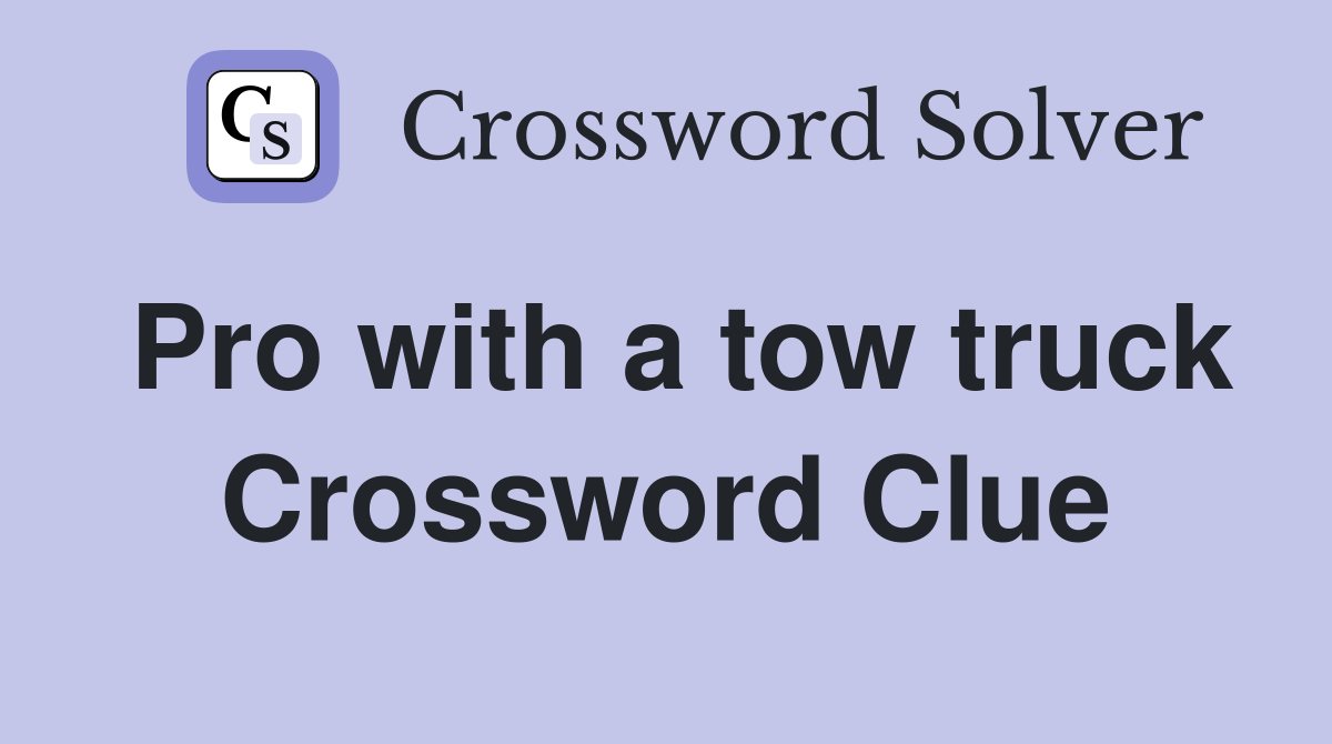 Pro with a tow truck Crossword Clue