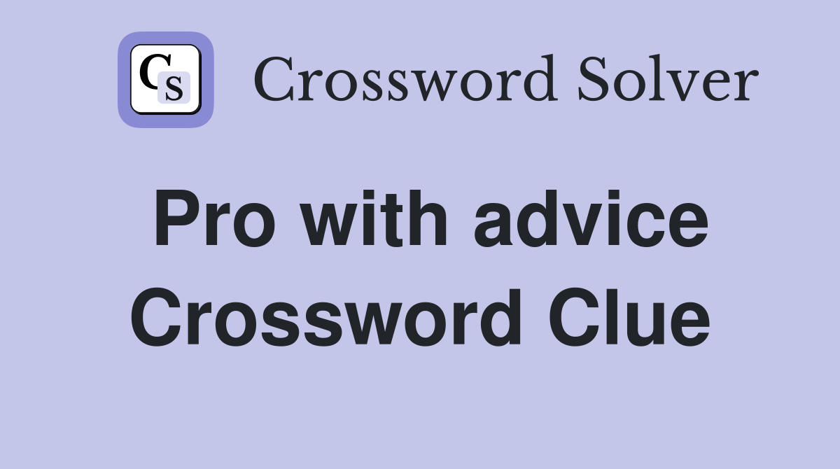 Pro with advice Crossword Clue