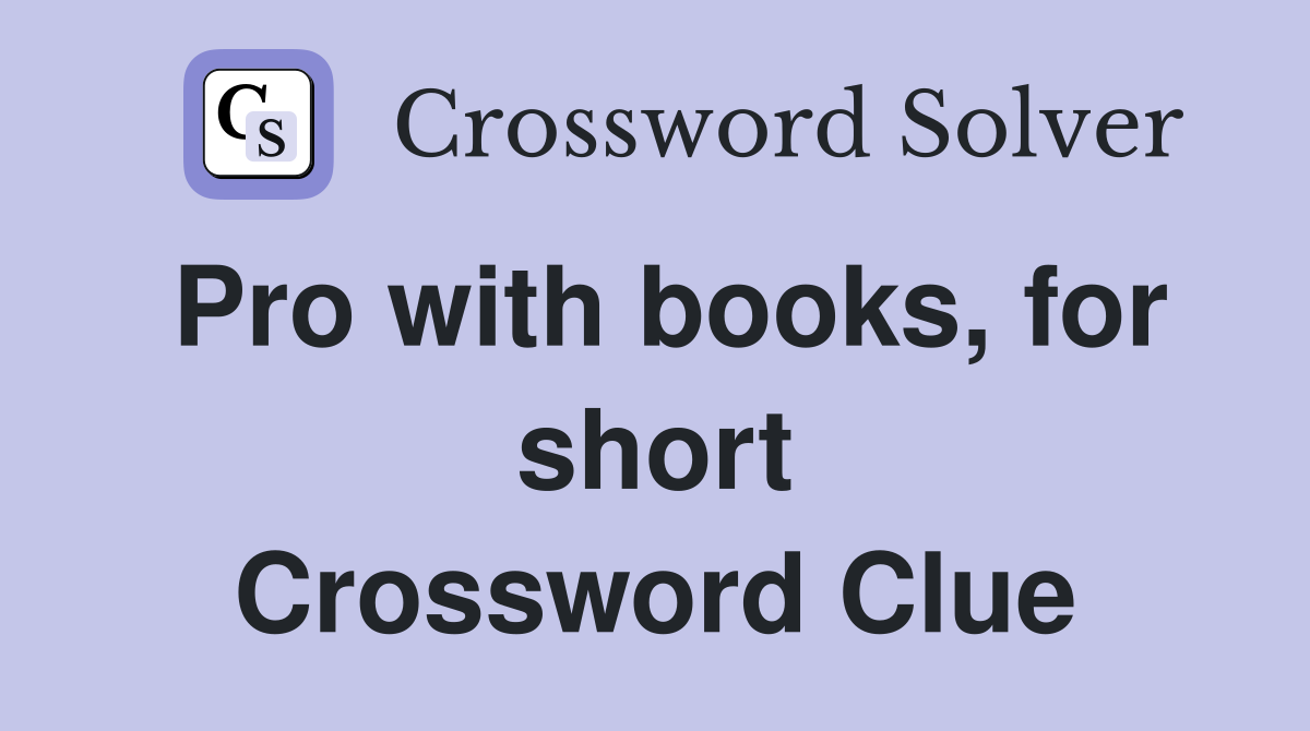 Pro with books, for short Crossword Clue