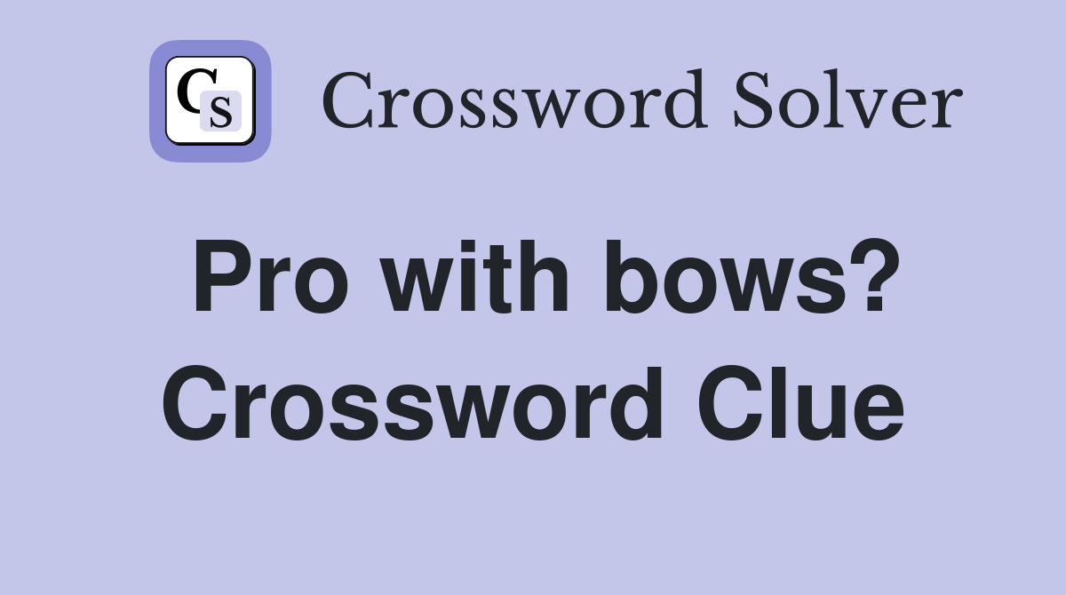 Pro with bows? Crossword Clue