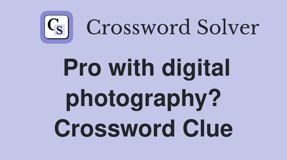 Pro with digital photography? Crossword Clue
