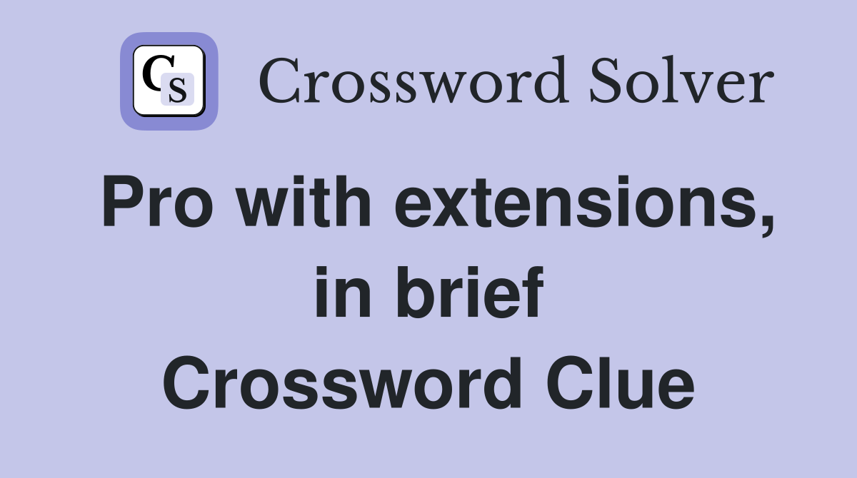 Pro with extensions, in brief Crossword Clue