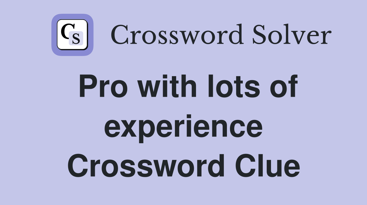 Pro with lots of experience Crossword Clue