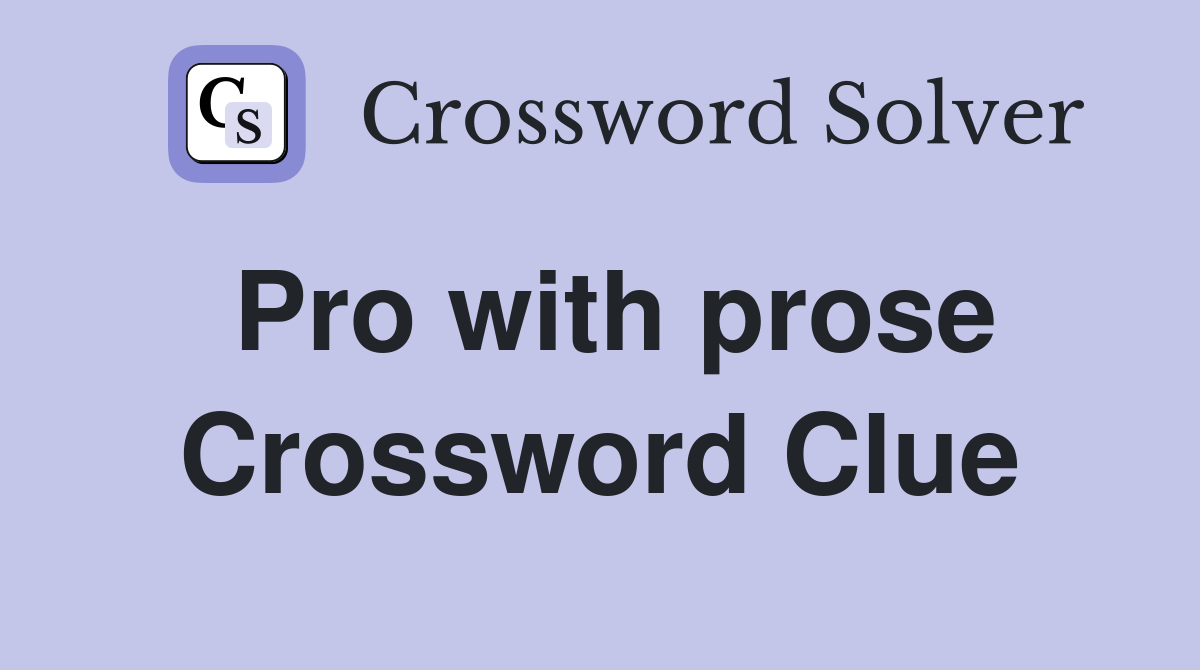 Pro with prose Crossword Clue