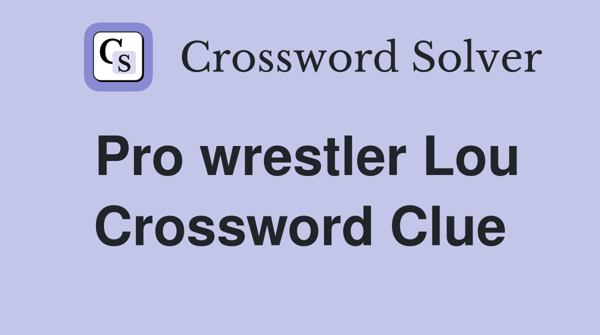 Pro wrestler Lou Crossword Clue