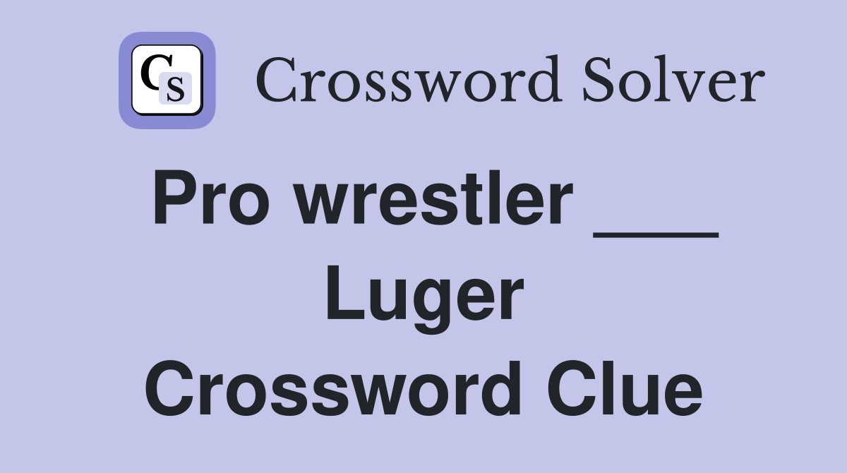Pro wrestler ___ Luger Crossword Clue