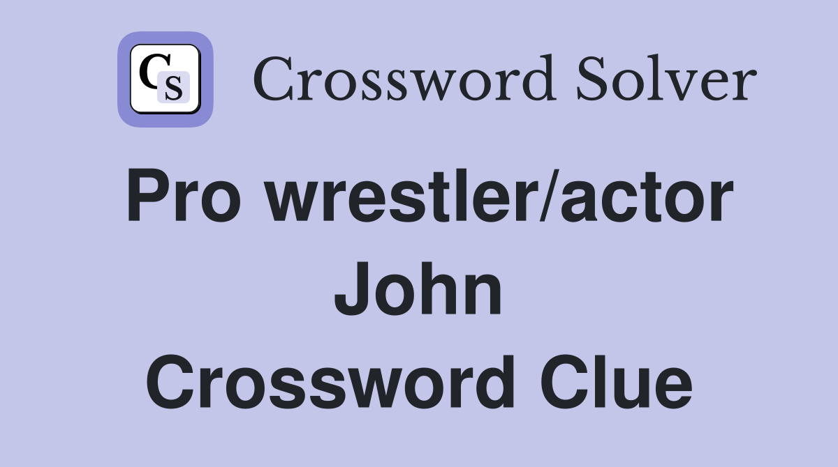 Pro wrestler/actor John Crossword Clue
