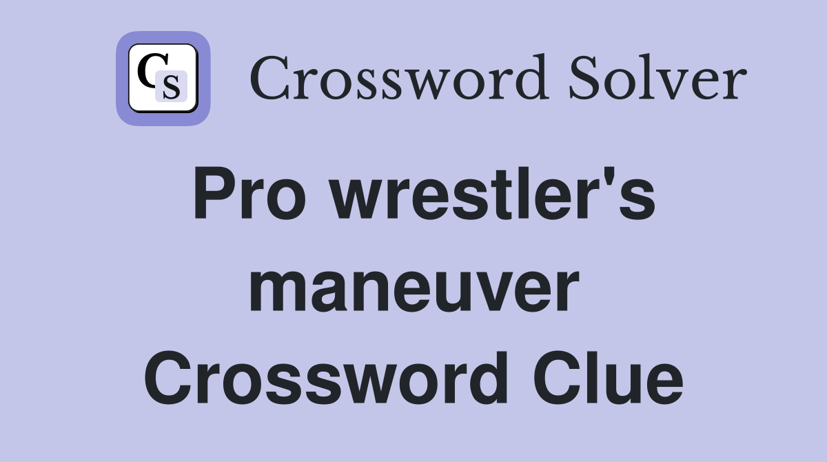 Pro wrestler's maneuver Crossword Clue