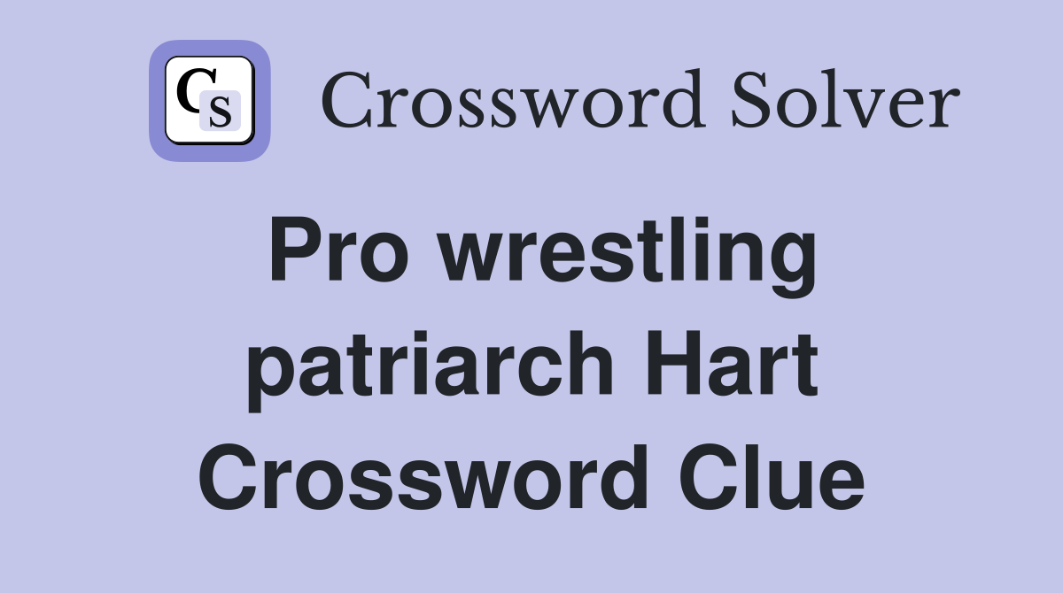 Pro wrestling patriarch Hart Crossword Clue