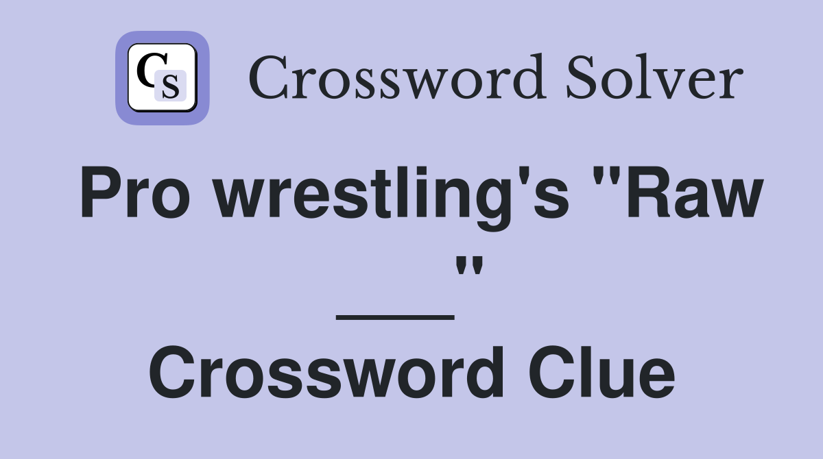 Pro wrestling's "Raw ___" Crossword Clue