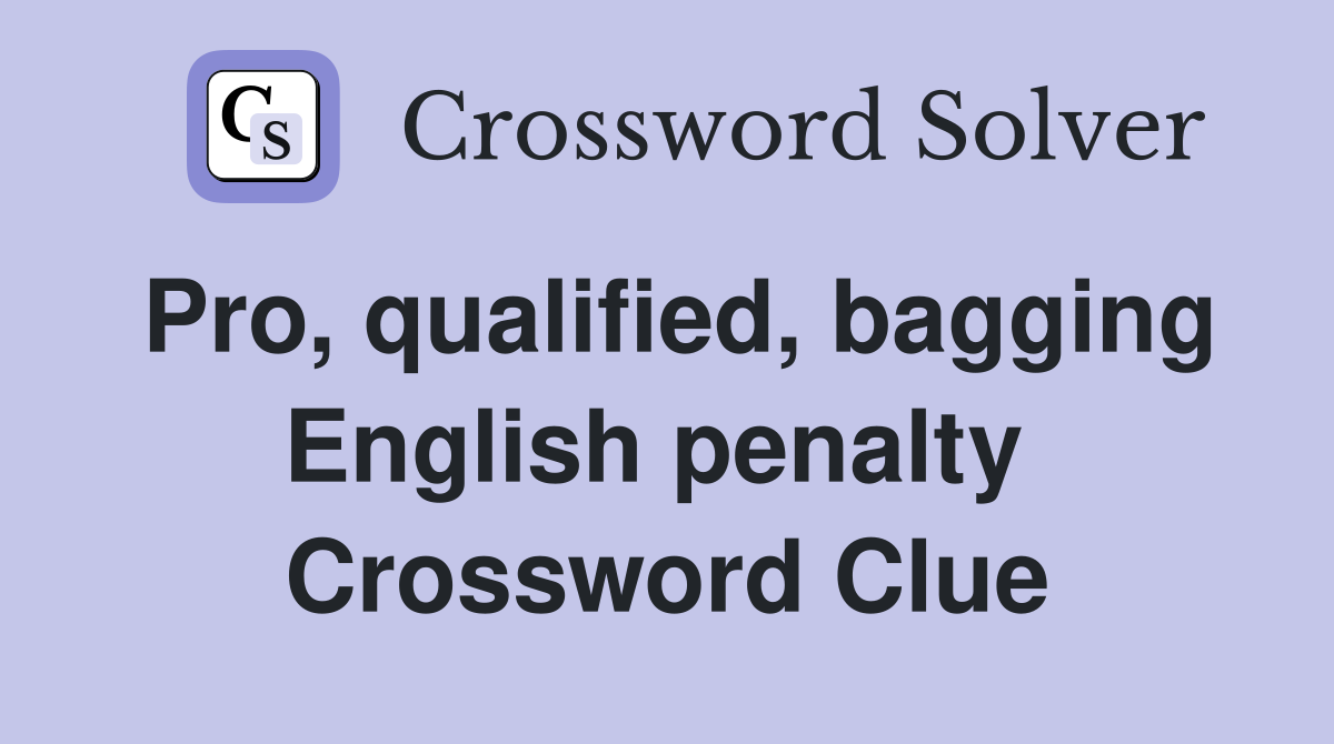 Pro, qualified, bagging English penalty  Crossword Clue
