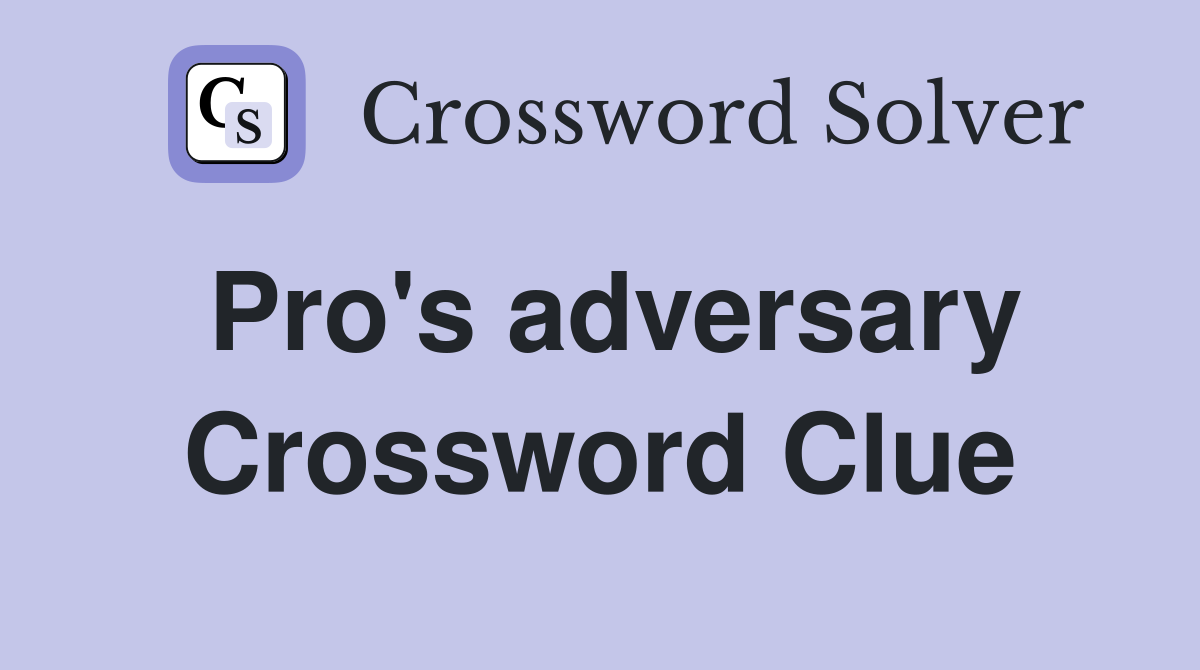 Pro's adversary Crossword Clue