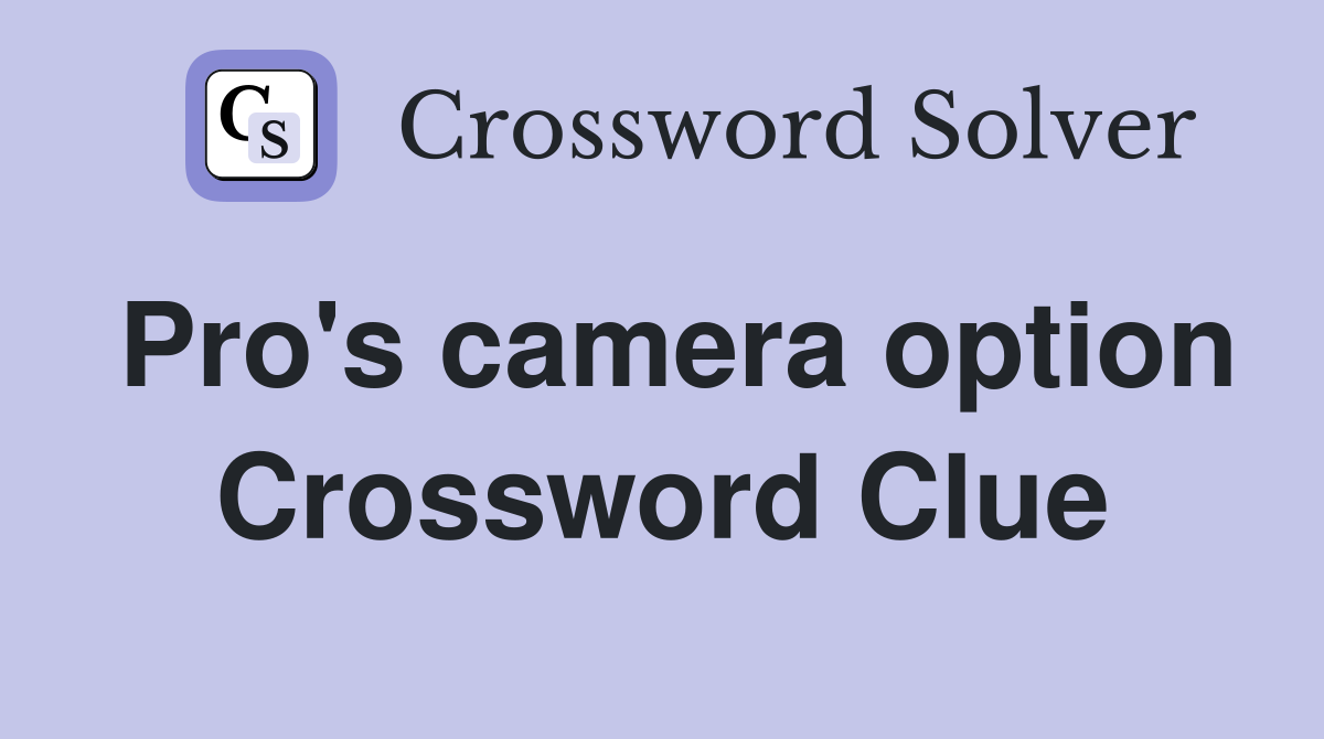 Pro's camera option Crossword Clue