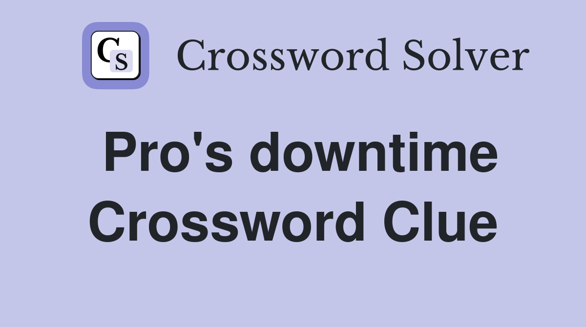 Pro's downtime Crossword Clue