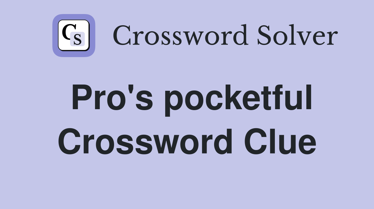 Pro's pocketful Crossword Clue