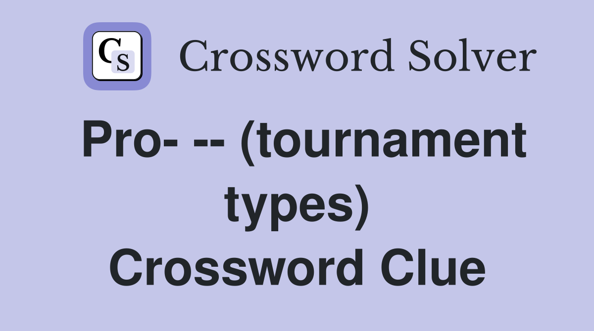 Pro- -- (tournament types) Crossword Clue