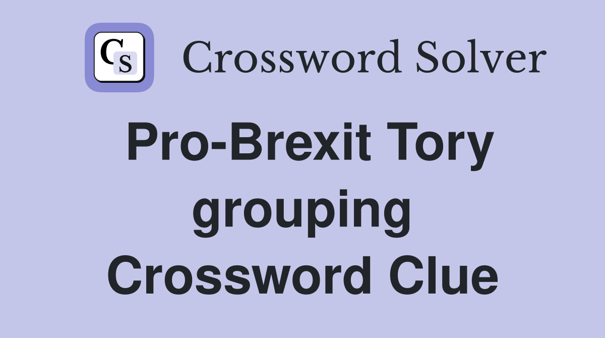 Pro-Brexit Tory grouping Crossword Clue