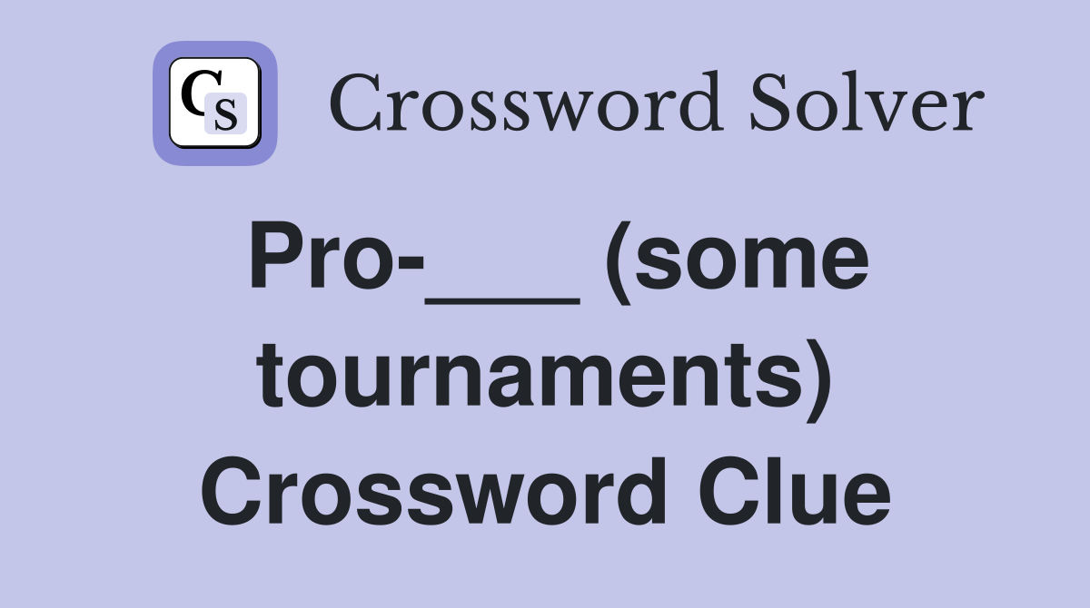 Pro-___ (some tournaments) Crossword Clue