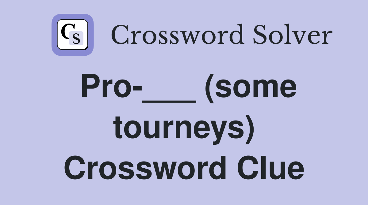 Pro-___ (some tourneys) Crossword Clue