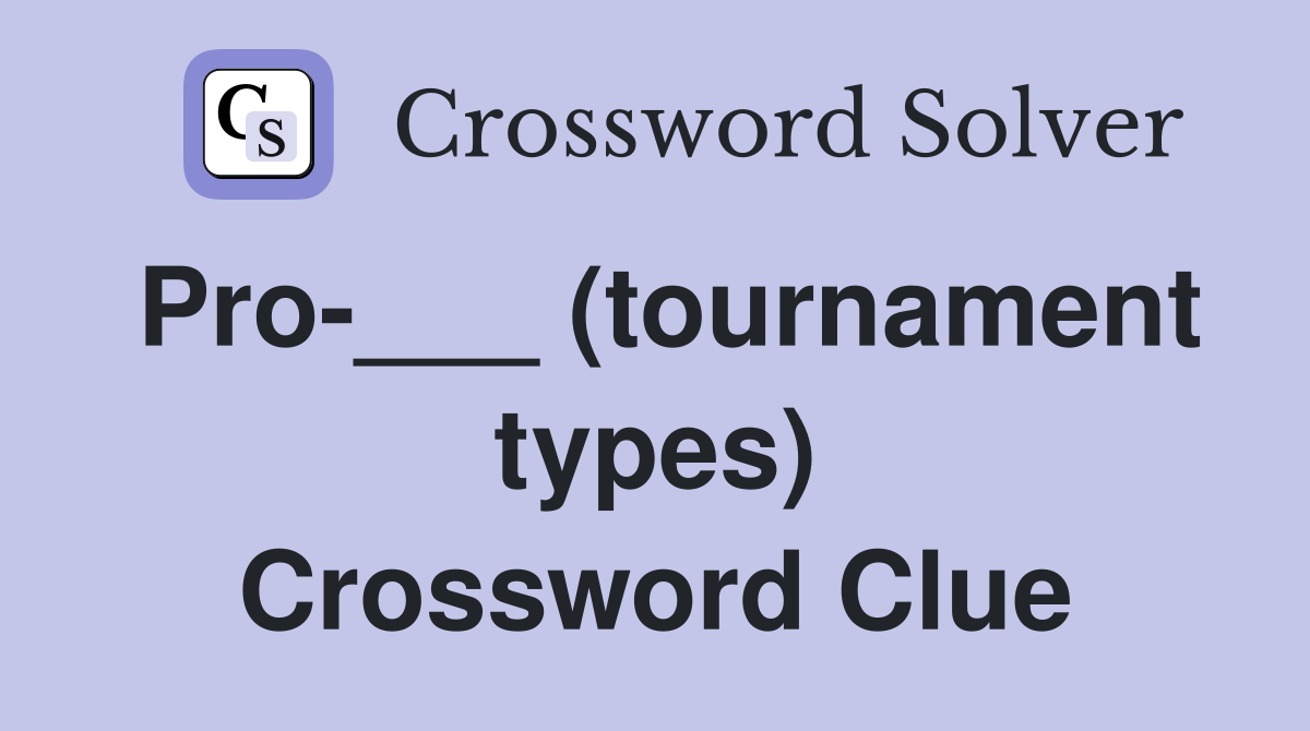 Pro-___ (tournament types) Crossword Clue