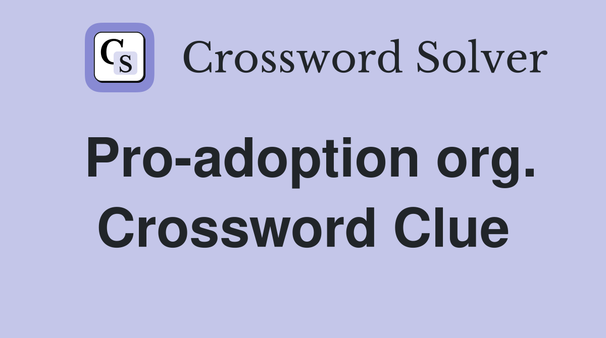 Pro-adoption org. Crossword Clue