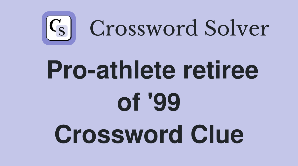 Pro-athlete retiree of '99 Crossword Clue