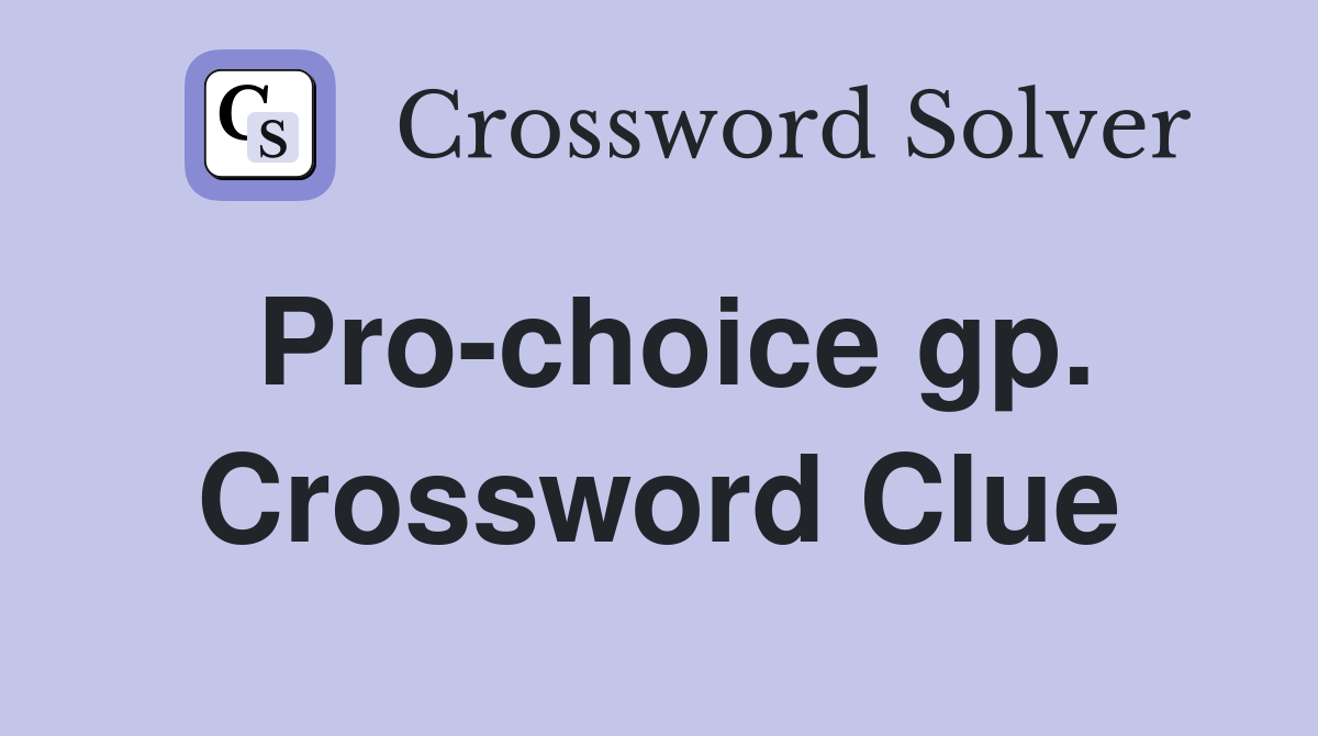 Pro-choice gp. Crossword Clue