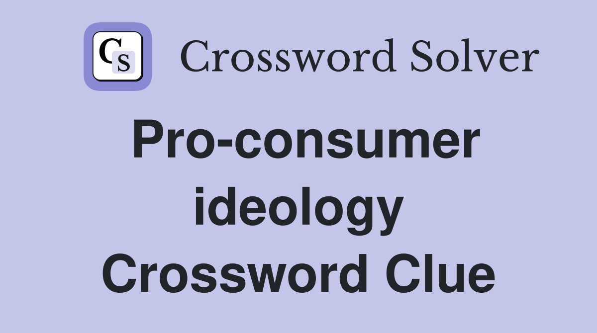 Pro-consumer ideology Crossword Clue