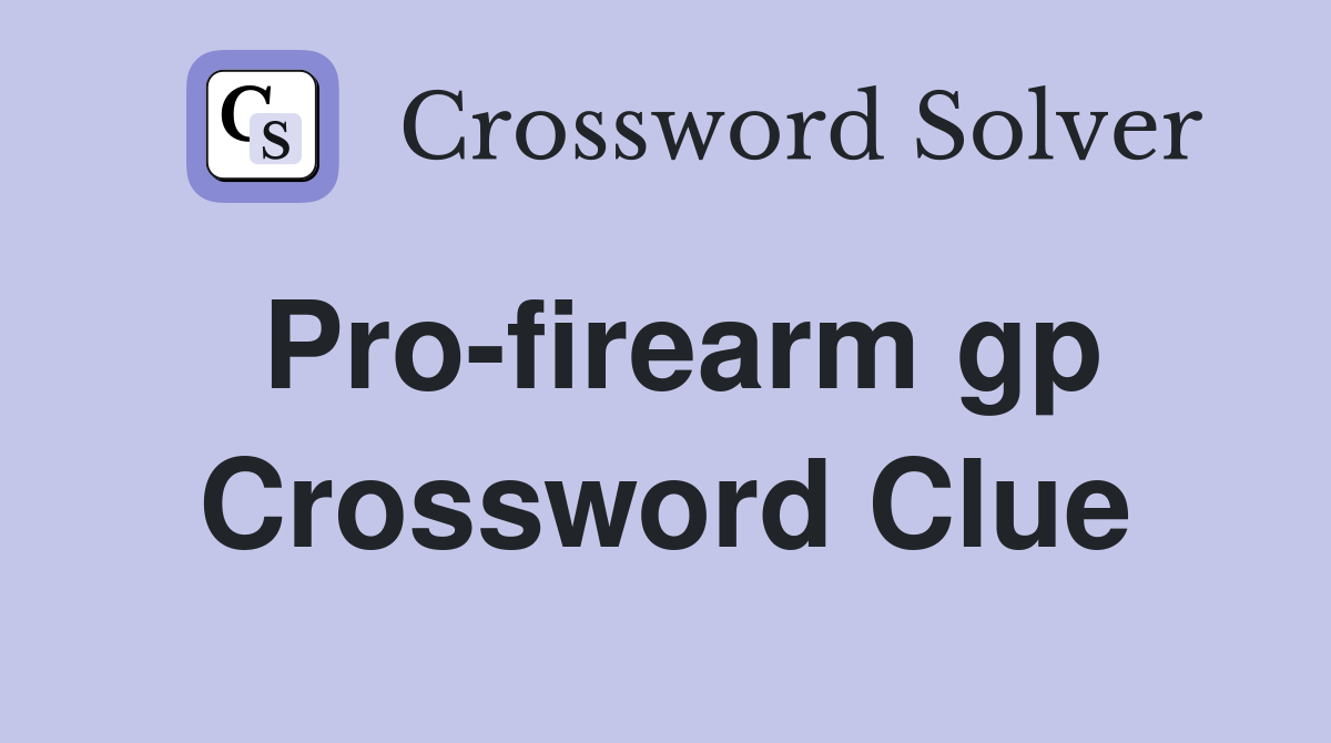 Pro-firearm gp Crossword Clue