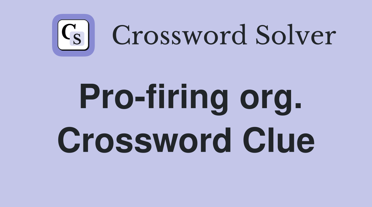 Pro-firing org. Crossword Clue