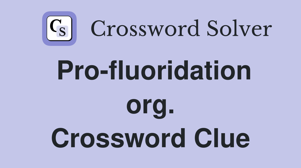 Pro-fluoridation org. Crossword Clue
