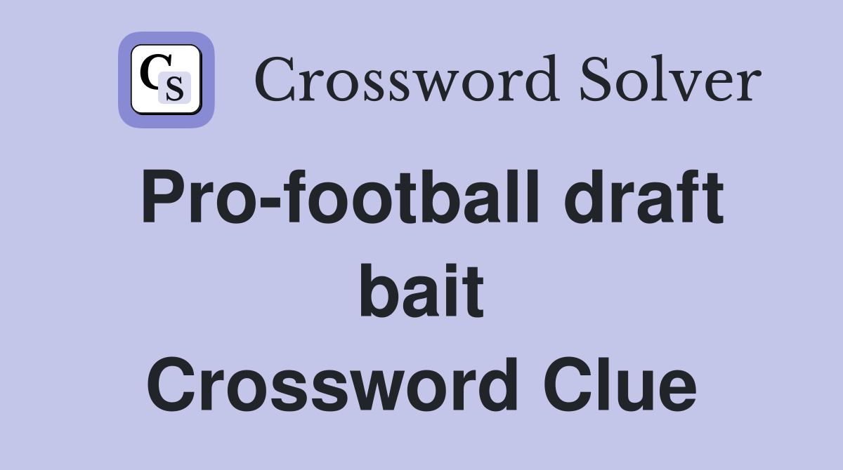Pro-football draft bait Crossword Clue