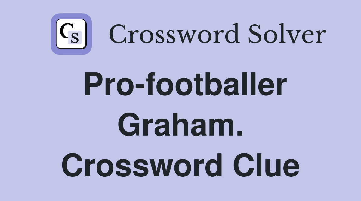 Pro-footballer Graham. Crossword Clue